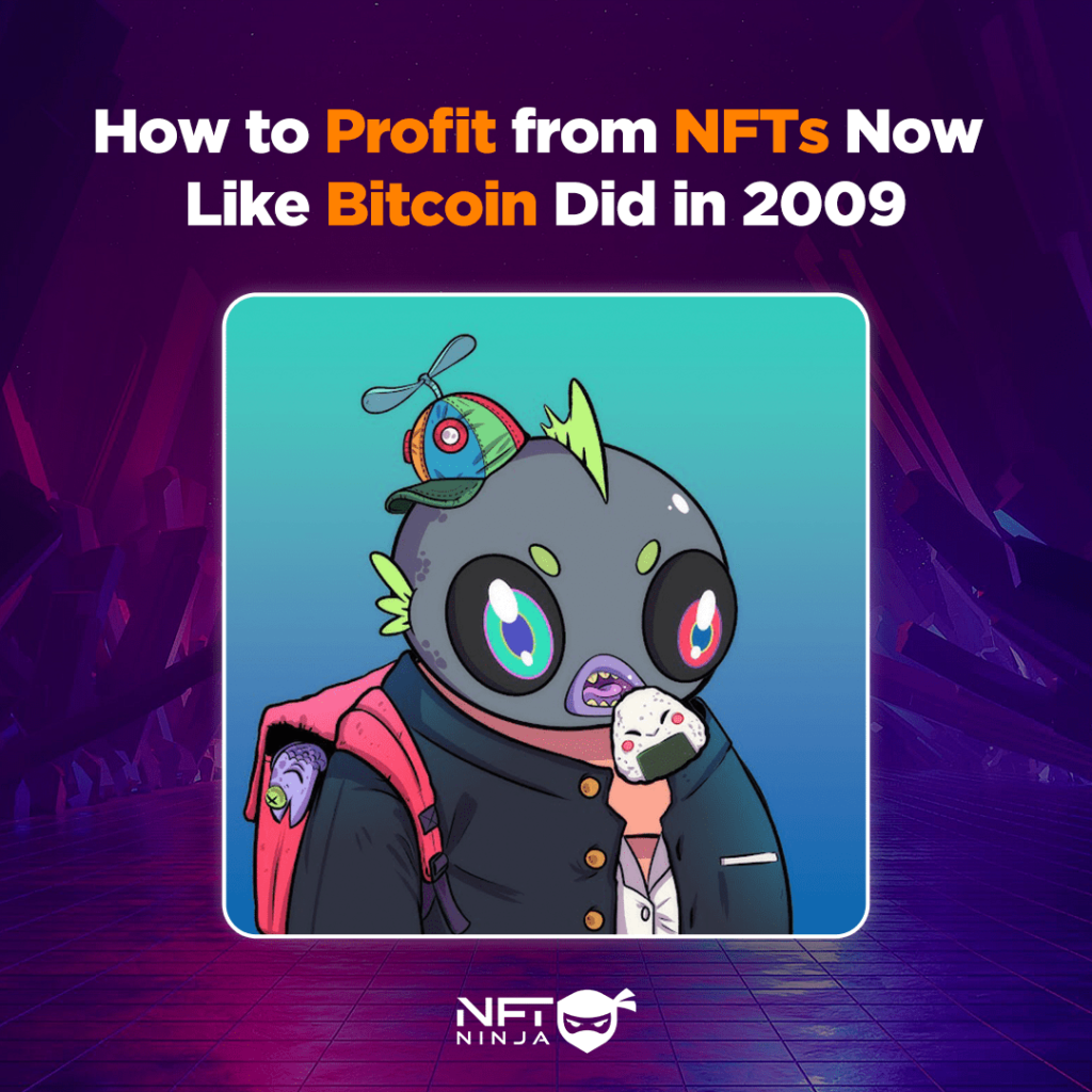 How To Profit From NFTs Now Like Bitcoin Did In 2009